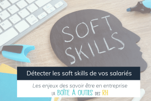 Lire la suite à propos de l’article Détecter les softs skills de vos salariés : méthode et enjeux des savoir-être en entreprise