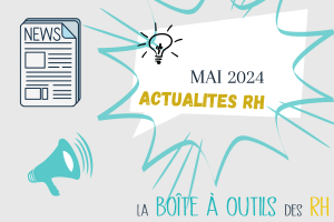 Lire la suite à propos de l’article Les actualités RH de mai 2024