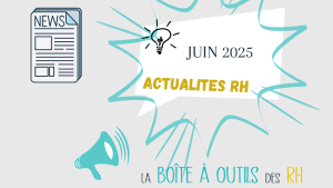 Lire la suite à propos de l’article Actualités RH Juin 2025